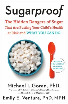Sugarproof : the hidden dangers of sugar that are putting your child's health at risk and what you can do /