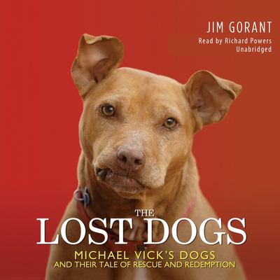 The lost dogs [compact disc, unabridged] : Michael Vick's dogs and their tale of rescue and redemption /