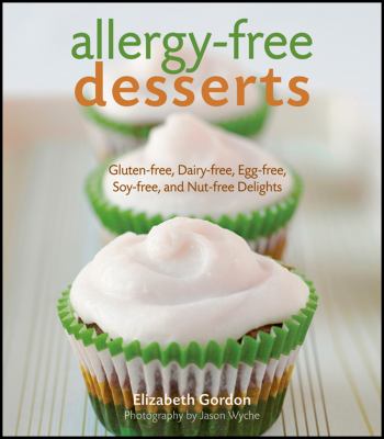 Allergy-free desserts : gluten-free, dairy-free, egg-free, soy-free, and nut-free delights /