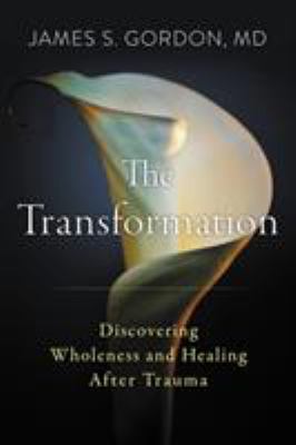 The transformation : discovering wholeness and healing after trauma /