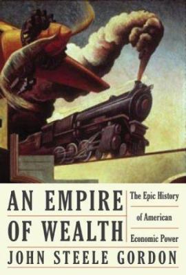 An empire of wealth : the epic history of American economic power /