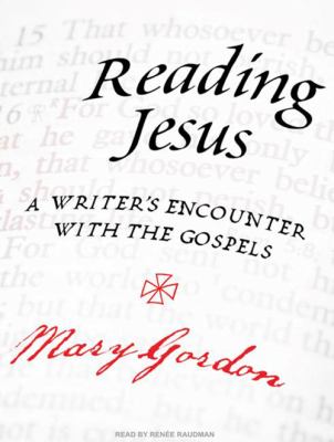 Reading Jesus [compact disc, unabridged] : a writer's encounter with the Gospels /