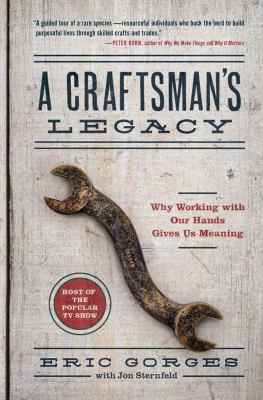 A craftsman's legacy : why working with our hands gives us meaning /