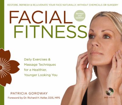 Facial fitness : daily exercises & massage techniques for a healthier, younger looking you /