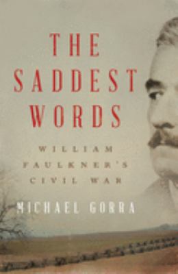 The saddest words : William Faulkner's Civil War /