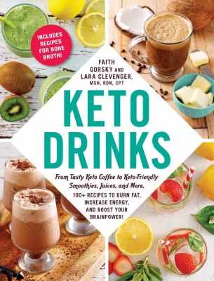 Keto drinks : from tasty keto coffee to keto-friendly smoothies, juices, and more, 100+ recipes to burn fat, increase energy, and boost your brainpower! /