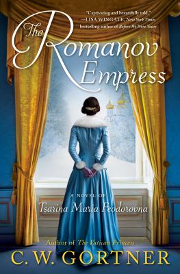 The Romanov empress : a novel of Tsarina Maria Feodorovna /