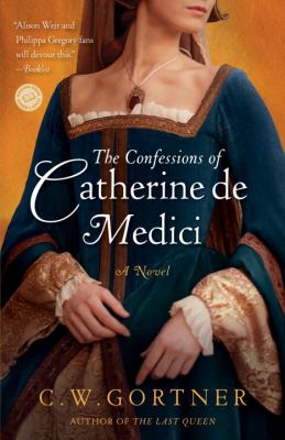The confessions of Catherine de Medici : a novel /