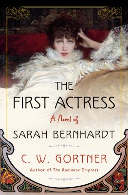 The first actress : a novel of Sarah Bernhardt /