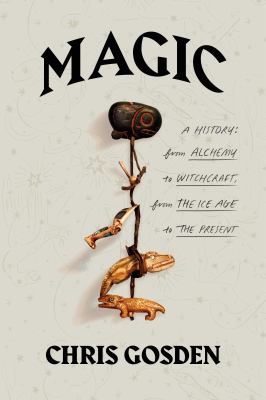 Magic : a history : from alchemy to witchcraft, from the Ice Age to the present /