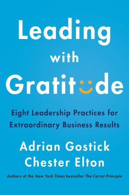 Leading with gratitude : eight leadership practices for extraordinary business results /