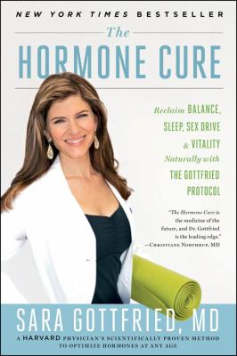 The hormone cure : reclaim balance, sleep, sex drive, and vitality naturally with the Gottfried Protocol /