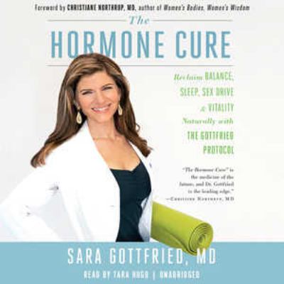 The hormone cure [compact disc, unabridged] : reclaim balance, sleep, sex drive, and vitality naturally with the Gottfried Protocol /