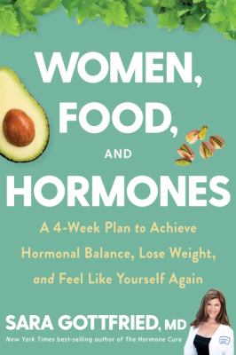 Women, food, and hormones : a 4-week plan to achieve hormonal balance, lose weight, and feel like yourself again /