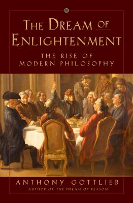 The dream of enlightenment : the rise of modern philosophy /