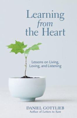 Learning from the heart : lessons on living, loving, and listening /