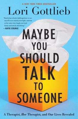 Maybe you should talk to someone : a therapist, her therapist, and our lives revealed /