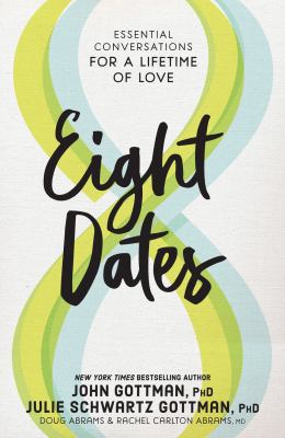 Eight dates : essential conversations for a lifetime of love /