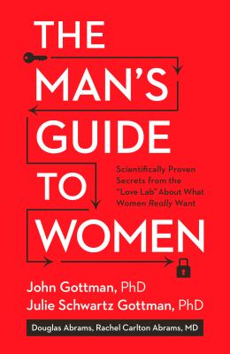 The man's guide to women : scientifically proven secrets from the "love lab" about what women really want /