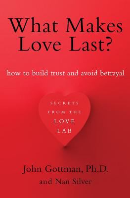 What makes love last? : how to build trust and avoid betrayal /