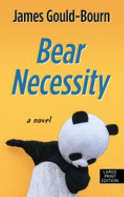Bear necessity : [large type] / a novel /