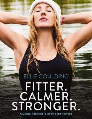 Fitter. Calmer. Stronger : a mindful approach to exercise & nutrition /