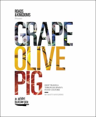 Grape, olive, pig : deep travels through Spain's food culture /