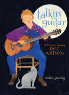 Talkin' guitar : a story of the young Doc Watson /