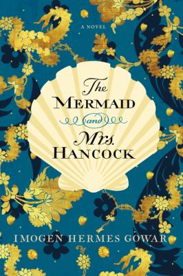 The mermaid and Mrs. Hancock : a history in three volumes /