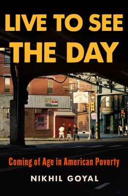 Live to see the day : coming of age in American poverty /