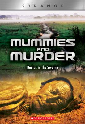 Mummies and murder : bodies in the swamp /