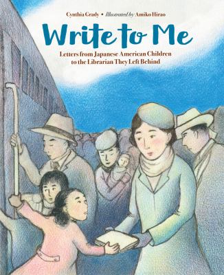 Write to me : letters from Japanese American children to the Librarian they left behind /