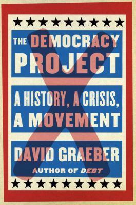 The Democracy Project : a history, a crisis, a movement /