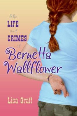 The life and crimes of Bernetta Wallflower : a novel /