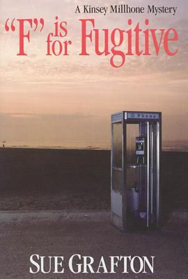 "F" is for fugitive : a Kinsey Millhone mystery /