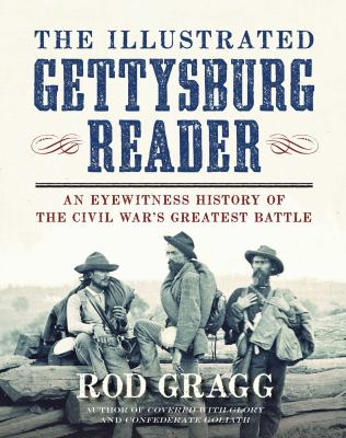 The illustrated Gettysburg reader : an eyewitness history of the civil war's greatest battle /