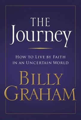 The journey : how to live by faith in an uncertain world /