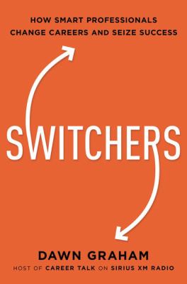 Switchers : how smart professionals change careers-- and seize success /