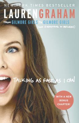Talking as fast as I can : from Gilmore Girls to Gilmore Girls, (and everything in between) /