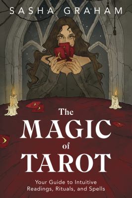 The magic of tarot : your guide to intuitive readings, rituals, and spells /
