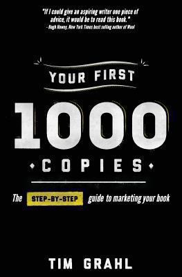 Your first 1000 copies : the step-by-step guide to marketing your book /