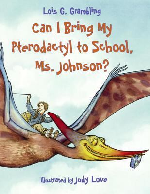 Can I bring my pterodactyl to school, Miss Johnson? /