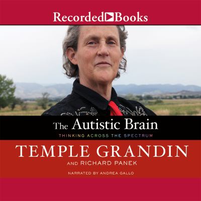 The autistic brain [compact disc, unabridged] : thinking across the spectrum /