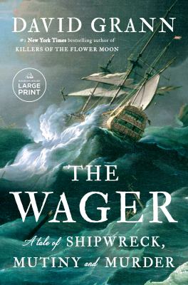The Wager : a tale of shipwreck, mutiny, and murder [large type] /