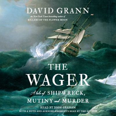 The wager [eaudiobook] : A tale of shipwreck, mutiny and murder.
