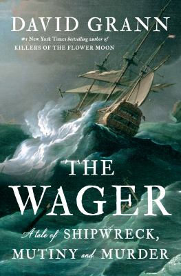 The wager [ebook] : A tale of shipwreck, mutiny and murder.