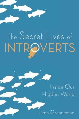 The secret lives of introverts : inside our hidden world /