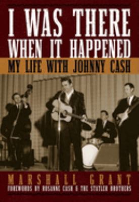 I was there when it happened : my life with Johnny Cash /