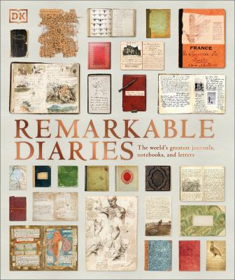 Remarkable diaries : the world's greatest diaries, journals, notebooks, & letters /