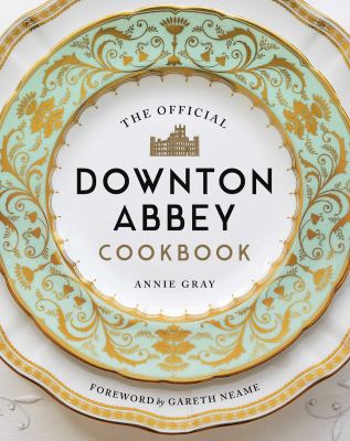 The official Downton Abbey cookbook /